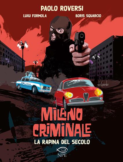 La rapina del secolo. Milano criminale - Paolo Roversi,Luigi Formola,Boris Squarcio - copertina