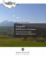 Topografia dell'Abruzzo Teramano. Il territorio di Campli dalla Preistoria al Medioevo