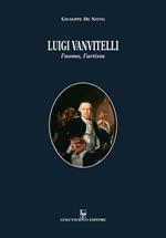 Luigi Vanvitelli. L'uomo, l'artista