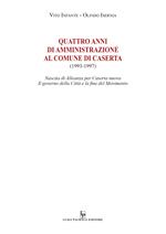 Quattro anni di amministrazione al Comune di Caserta (1993-1997). Nascita di Alleanza per Caserta nuova. Il governo della Città e la fine del Movimento