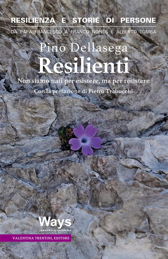 Resilienti. Non siamo nati per esistere, ma per resistere - Pino Dellasega - copertina