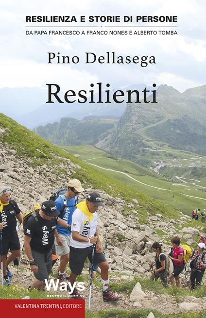 Resilienti. Resilienza e storie di persone. Da Papa Francesco a Franco Nones e Alberto Tomba - Pino Dellasega - copertina