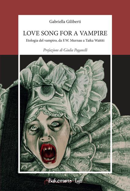 Love song for a vampire. Etologia del vampiro, da F.W. Murnau a Taika Waititi. Nuova ediz. - Gabriella Giliberti - copertina