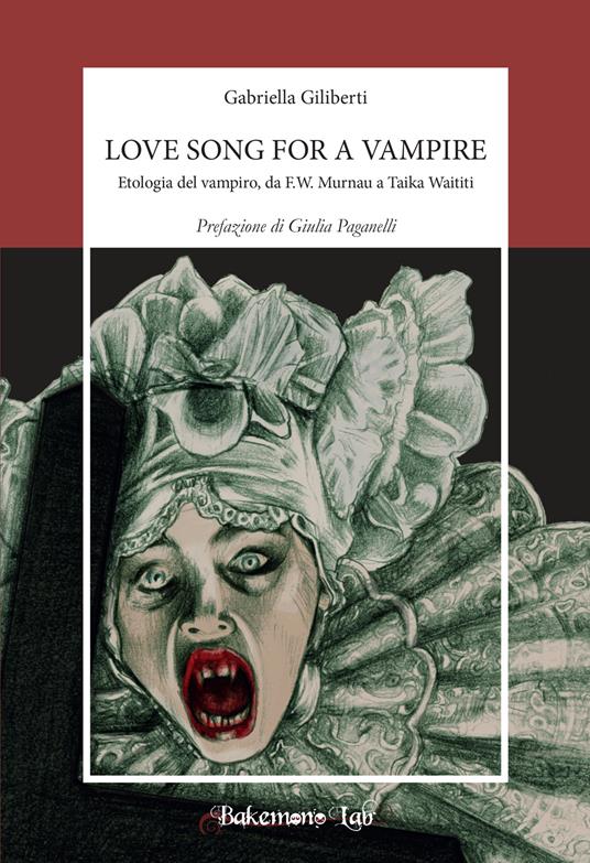 Love song for a vampire. Etologia del vampiro, da F.W. Murnau a Taika Waititi. Nuova ediz. - Gabriella Giliberti - copertina