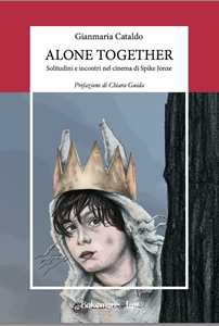 Libro Alone together. Solitudini e incontri nel cinema di Spike Jonze. Nuova ediz. Gianmaria Cataldo