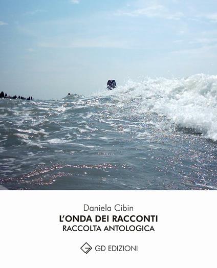 L' onda dei racconti. Raccolta antologica - Daniela Cibin - copertina