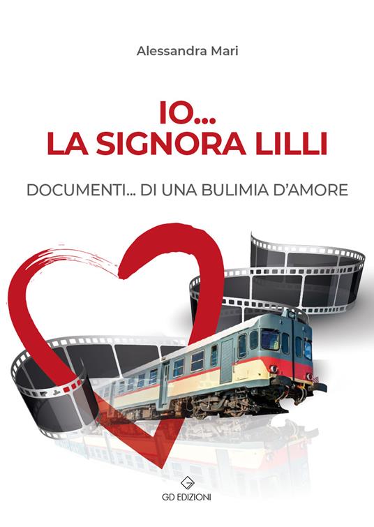 Io... la signora Lilli. Documenti... di una bulimia d'amore - Alessandra Mari - copertina