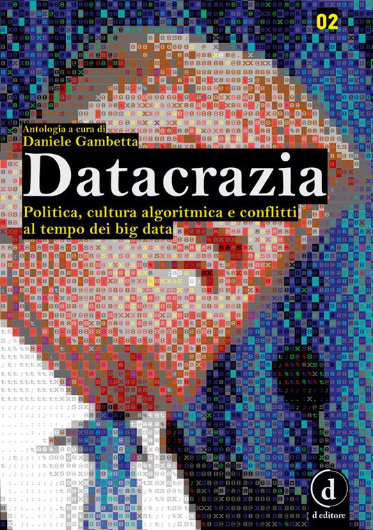 Datacrazia. Politica, cultura algoritmica e conflitti al tempo dei big data - copertina