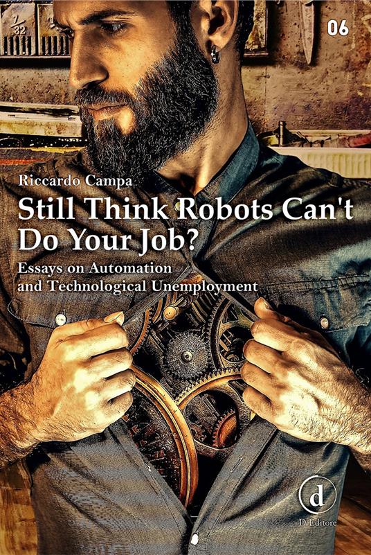 Still think robots can't do your job? Essays on automation and technological unemployment - Riccardo Campa - copertina