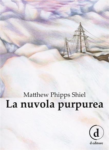 La nuvola purpurea - Matthew Phipps Shiel,Valerio Valentini,Martina Marzadori,Emmanuele Pilia - ebook