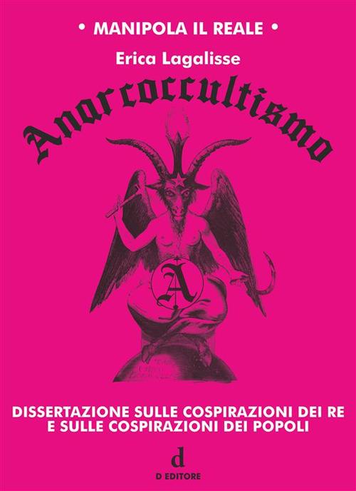Anarcoccultismo. Dissertazione sulle cospirazioni dei re e sulle cospirazioni dei popoli - Erica Lagalisse,Enrico Monacelli - ebook