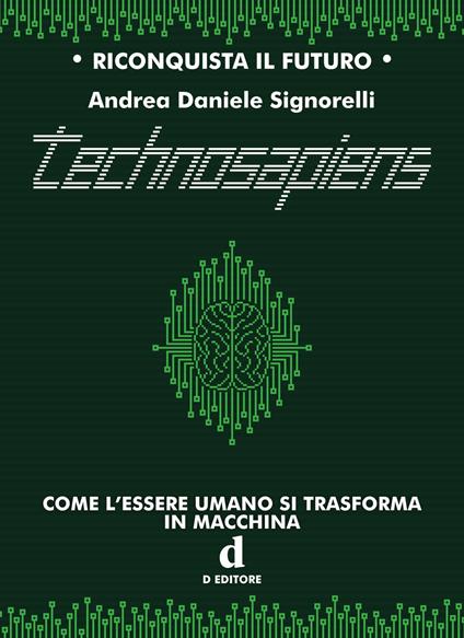 Technosapiens. Come l'essere umano si trasforma in macchina - Andrea Daniele Signorelli - copertina