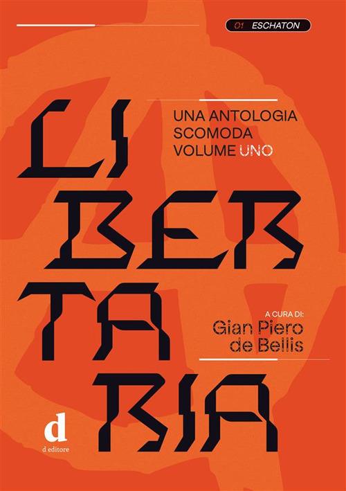 Libertaria. Una antologia scomoda. Vol. 1 - Gian Piero De Bellis - ebook