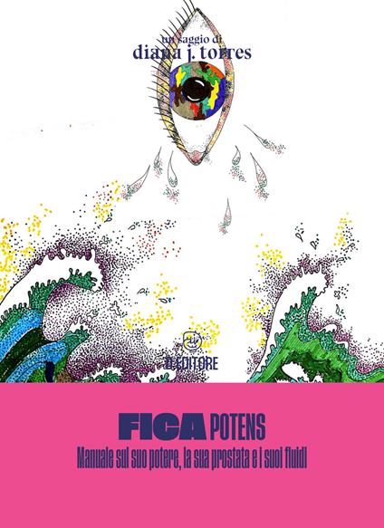 Fica potens. Un manuale sul suo potere, la sua prostata e i suoi fluidi - Diana J. Torres - copertina
