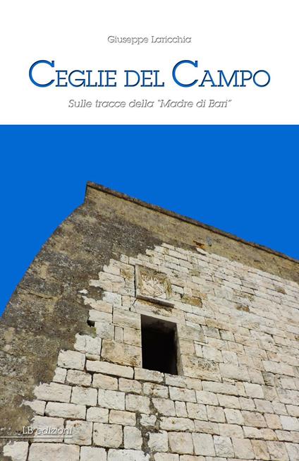 Ceglie del Campo. Sulle tracce della «madre di Bari» - Giuseppe Laricchia - copertina