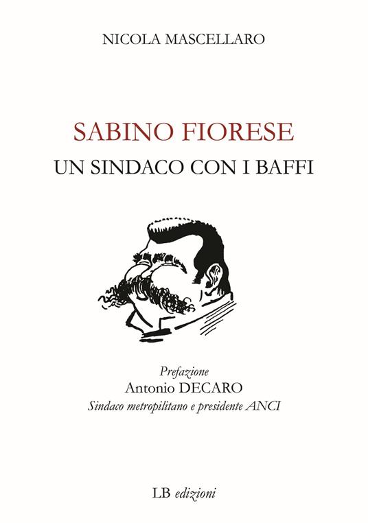 Sabino Fiorese. Un sindaco con i baffi - Nicola Mascellaro - copertina