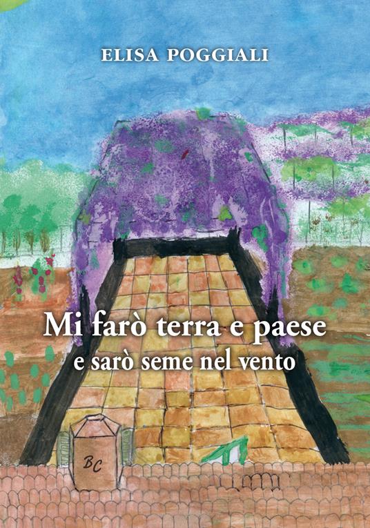 Mi farò terra e paese e sarò seme nel vento - Elisa Poggiali - copertina