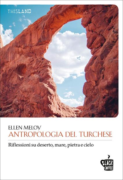 Antropologia del turchese. Riflessioni su deserto, mare, pietra e cielo - Ellen Meloy - copertina