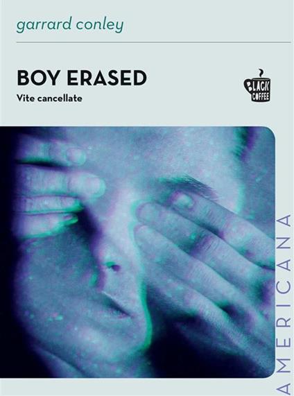 Boy erased. Vite cancellate - Garrard Conley,Leonardo Taiuti - ebook