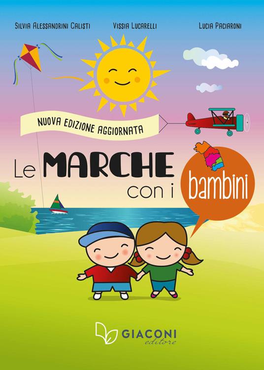 Le Marche con i bambini. Nuova ediz. - Silvia Alessandrini Calisti,Vissia Lucarelli,Lucia Paciaroni - copertina