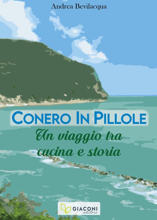 Conero in pillole. Un viaggio tra cucina e storia - Andrea Bevilacqua - copertina