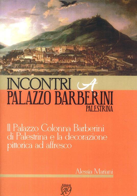 Incontri a palazzo Barberini, Palestrina. Il palazzo Colonna Barberini di Palestrina e la decorazione pittorica ad affresco - Alessia Mariani - copertina