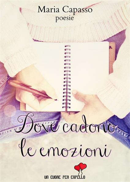 Dove cadono le emozioni - Maria Capasso - ebook