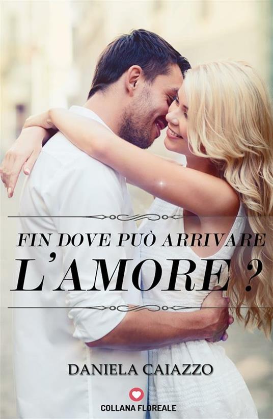 Fin dove può arrivare l'amore? - Daniela Caiazzo - ebook