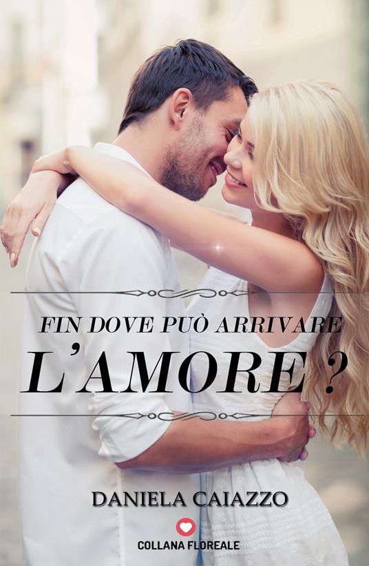 Fin dove può arrivare l'amore? - Daniela Caiazzo - copertina