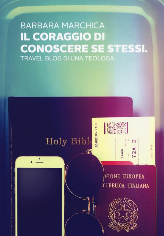 Il coraggio di conoscere se stessi. Travel blog di una teologa - Barbara Marchica - copertina