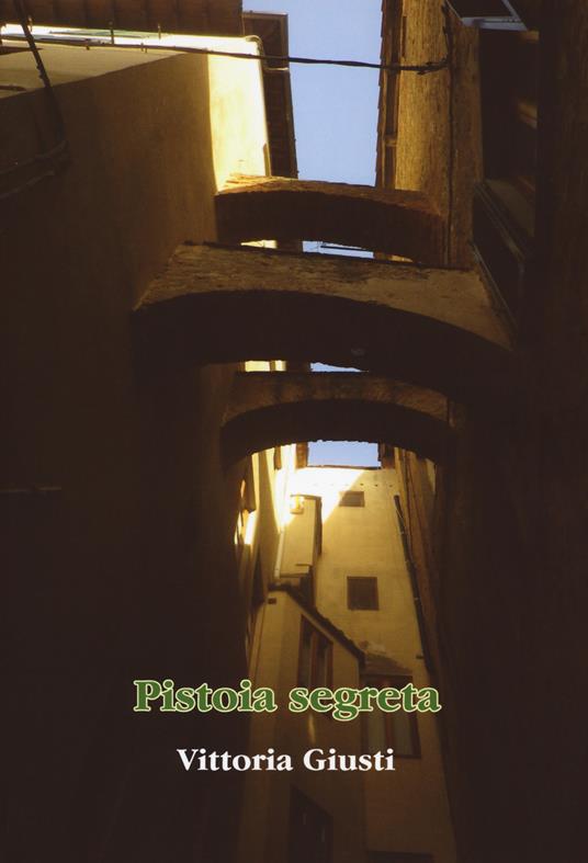 Pistoia segreta - Vittoria Giusti - copertina