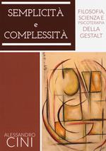 Semplicità e complessità. Filosofia, scienza e psicoterapia della Gestalt