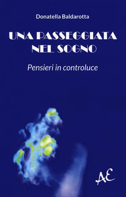 Una passeggiata nel sogno. Pensieri in controluce - Donatella Baldarotta - copertina