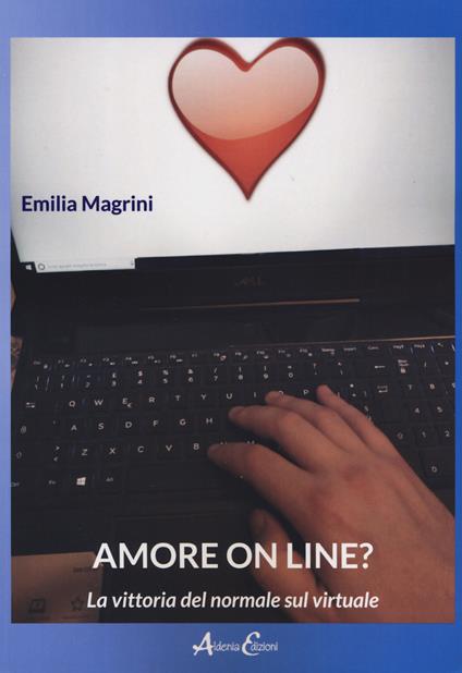 Amore on line? La vittoria del normale sul virtuale - Emilia Magrini - copertina