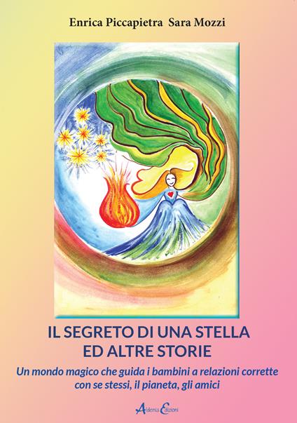 Il segreto di una stella ed altre storie. Un mondo magico che guida i bambini a relazioni corrette con se stessi, il pianeta, gli amici - Enrica Piccapietra,Sara Mozzi - copertina
