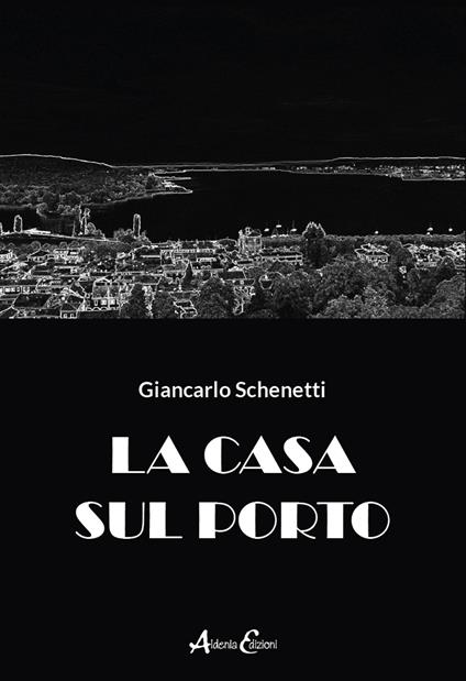 La casa sul porto - Giancarlo Schenetti - copertina
