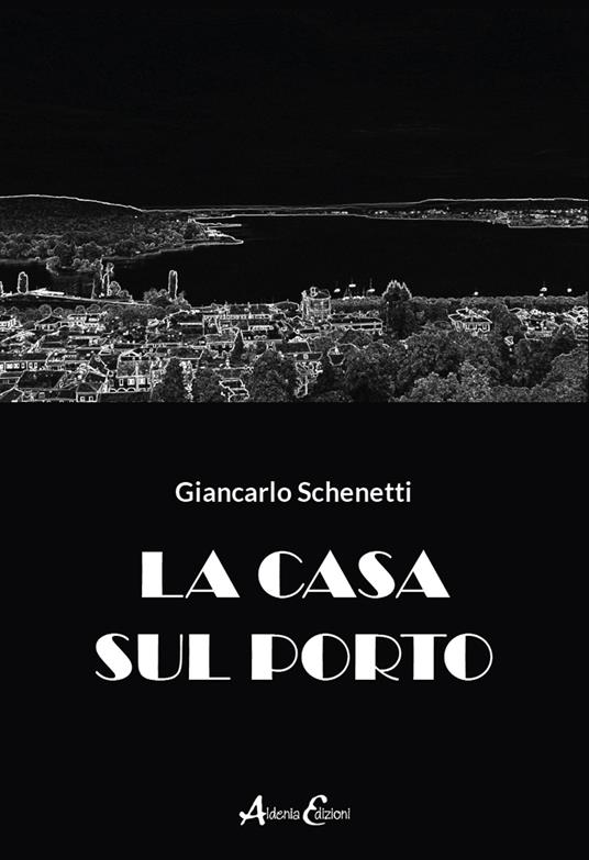 La casa sul porto - Giancarlo Schenetti - copertina
