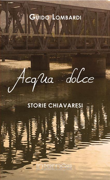 Acqua dolce. Storie chiavaresi - Guido Lombardi - copertina