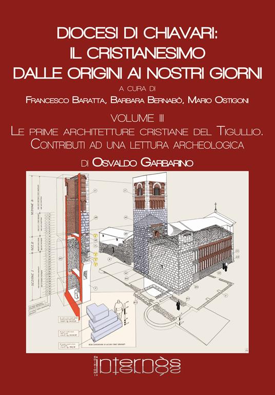 Diocesi di Chiavari: il cristianesimo dalle origini ai nostri giorni. Vol. 3: prime architetture cristiane del Tigullio. Contributi a una lettura archeologica, Le. - Osvaldo Garbarino - copertina