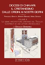 Diocesi di Chiavari: il cristianesimo dalle origini ai nostri giorni. Vol. 3: prime architetture cristiane del Tigullio. Contributi a una lettura archeologica, Le.