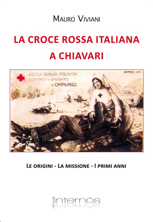 La croce rossa italiana a Chiavari. Le origini, la missione, i primi anni - Mauro Viviani - copertina
