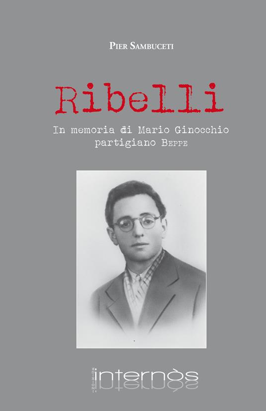Ribelli. In memoria di Mario Ginocchio, partigiano Beppe - Pier Sambuceti - copertina