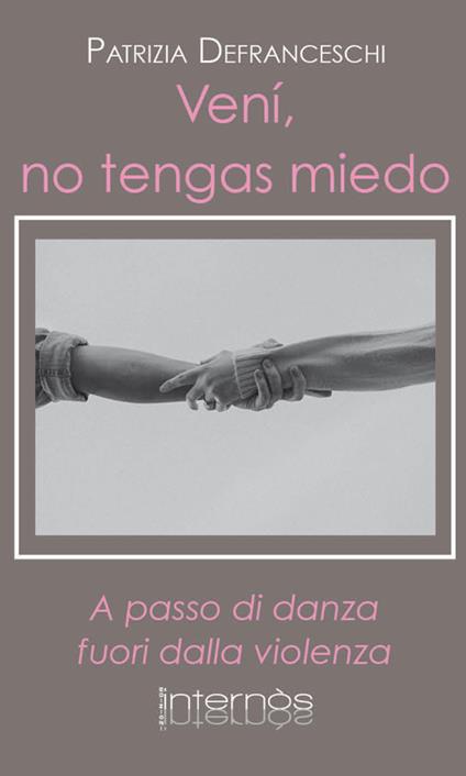 Venì, no tengas miedo. A passo di danza fuori dalla violenza - Patrizia Defranceschi - copertina