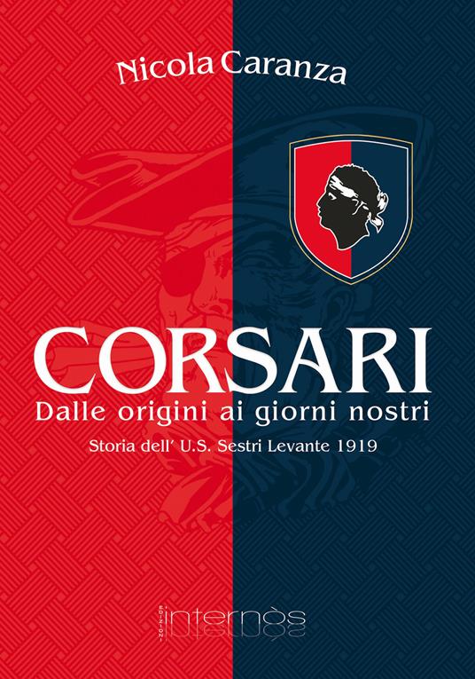 Corsari. Dalle origini ai nostri giorni. Storia dell'U.S. Sestri Levante 1919 - Nicola Caranza - copertina