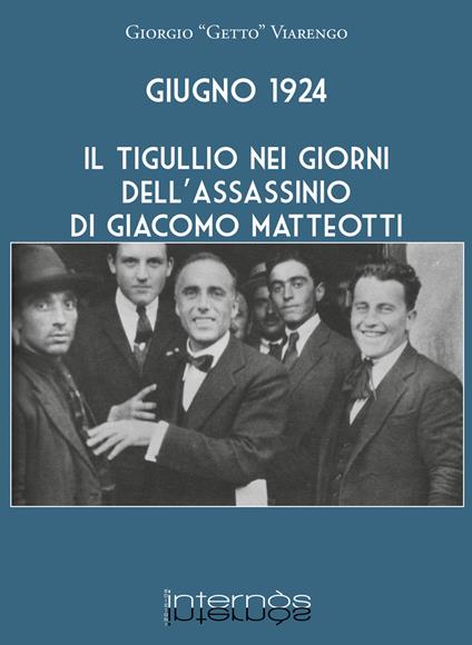 Giugno 1924. Il Tigullio nei giorni dell'assassinio di Giacomo Matteotti - Giorgio Viarengo - copertina