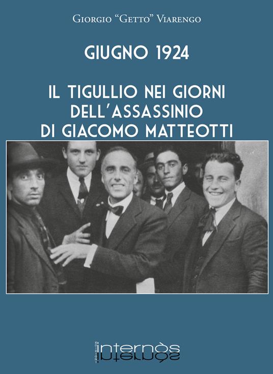 Giugno 1924. Il Tigullio nei giorni dell'assassinio di Giacomo Matteotti - Giorgio Viarengo - copertina