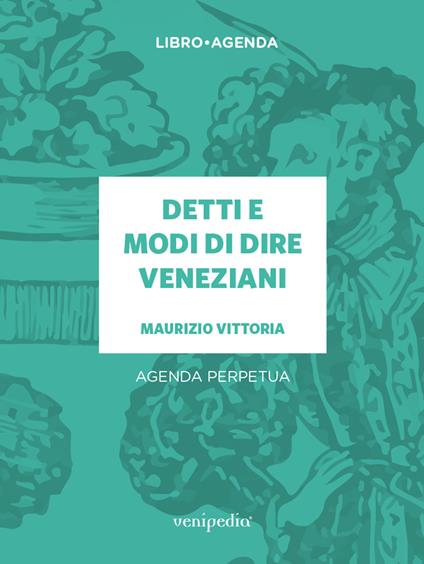 Detti e modi di dire veneziani. Agenda perpetua - Maurizio Vittoria - copertina