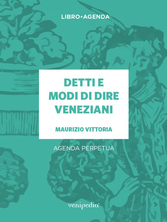 Detti e modi di dire veneziani. Agenda perpetua - Maurizio Vittoria - copertina