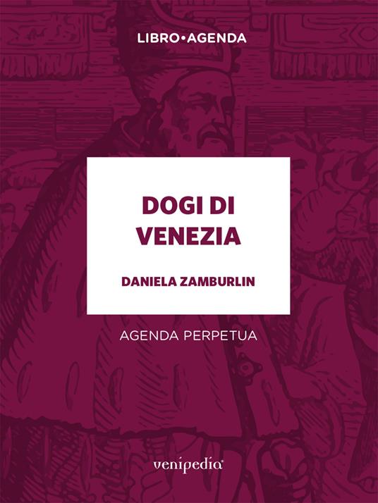 Dogi di Venezia. Agenda perpetua - Daniela Zamburlin - copertina