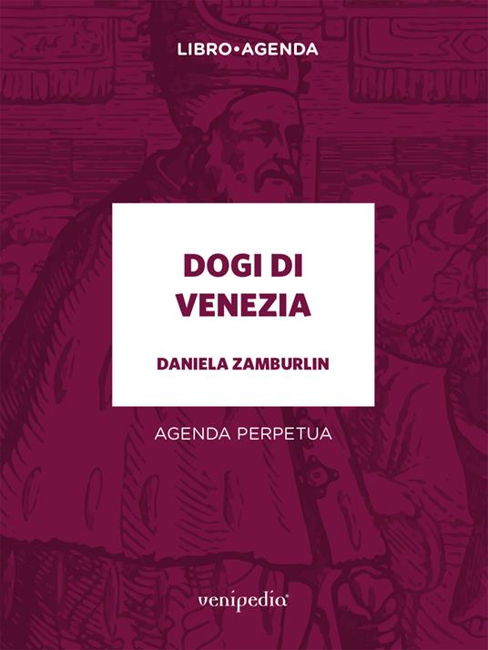 Dogi di Venezia. Agenda perpetua - Daniela Zamburlin - copertina